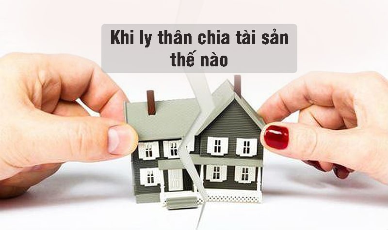 Tài sản ly thân chia thế nào, ly hôn chia thế nào