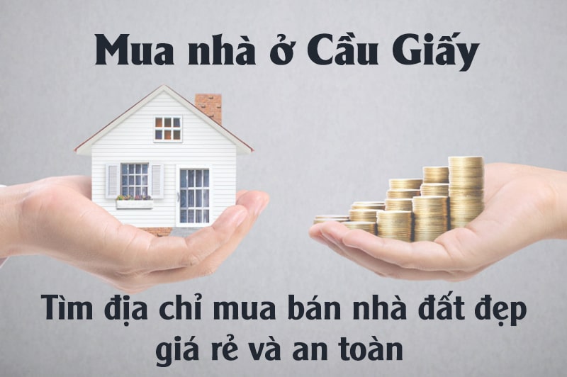 Mua nhà ở Cầu Giấy, tìm địa chỉ mua bán nhà đất đẹp giá rẻ và an toàn