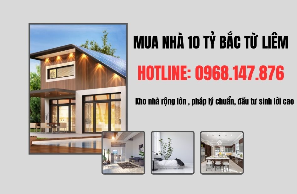 Mua nhà 10 tỷ ở Bắc Từ Liêm, quỹ căn rộng lớn với mức giá tốt, pháp lý chuẩn, đầu tư sinh lời đỉnh