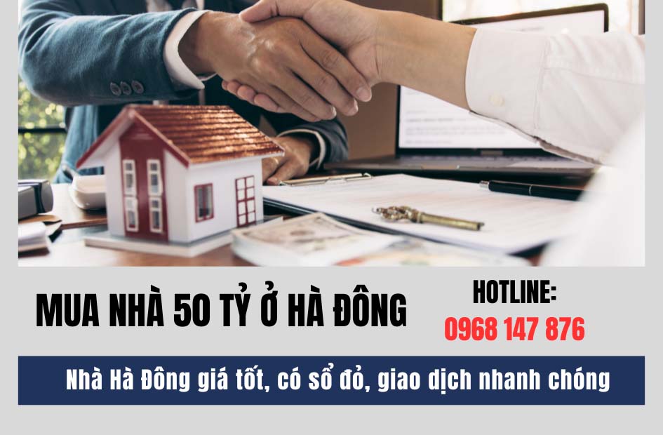 Mua nhà 50 tỷ ở Hà Đông, giá tốt nhất thị trường, pháp lý chuẩn, giao dịch an toàn, hỗ trợ 24/7