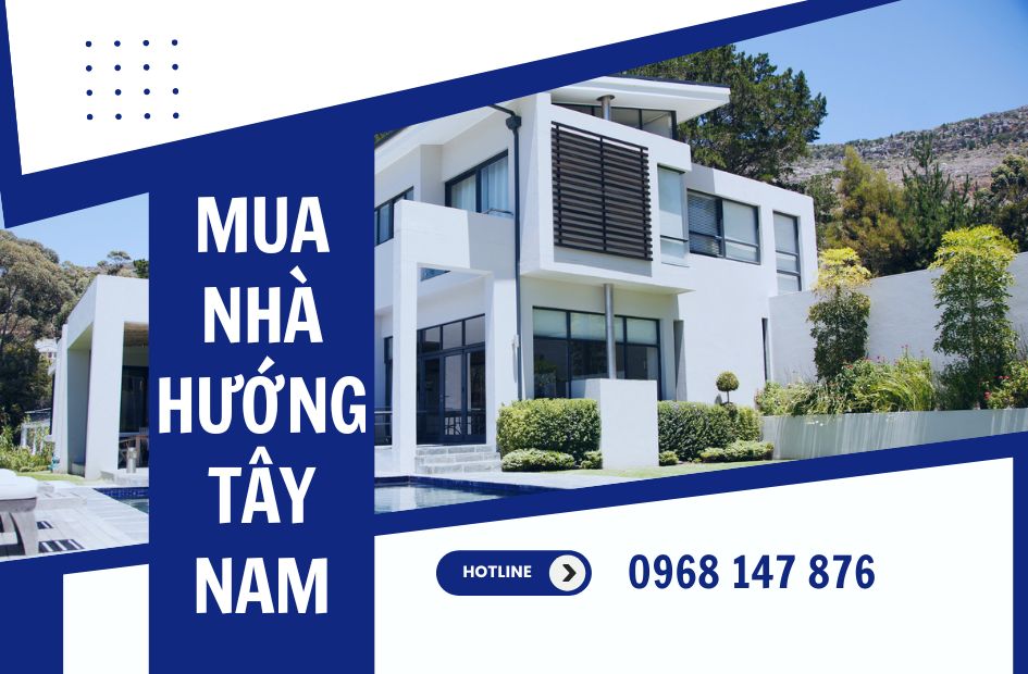Mua nhà hướng Tây Nam, cân nhắc lợi ích phong thủy và bố trí hợp lý để tăng vượng khí