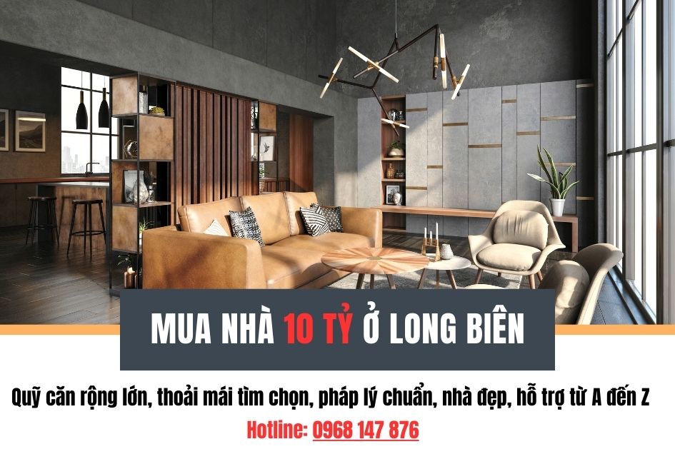 Mua nhà 10 tỷ ở Long Biên – Quỹ nhà lớn, pháp lý chuẩn, xem nhà 24/7