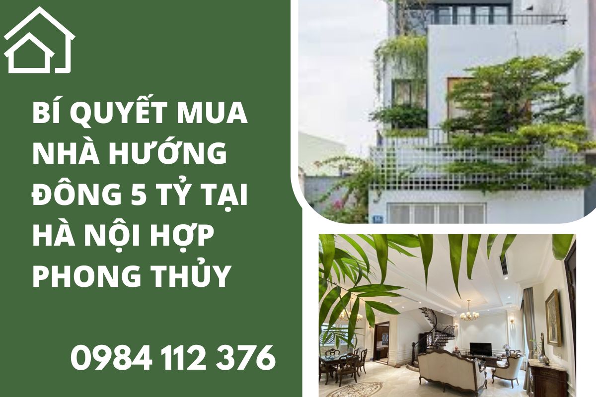 MUA NHÀ HƯỚNG ĐÔNG TẠI HÀ NỘI GIÁ 5 TỶ – ĐÓN NẮNG SỚM, RƯỚC LỘC AN KHANG