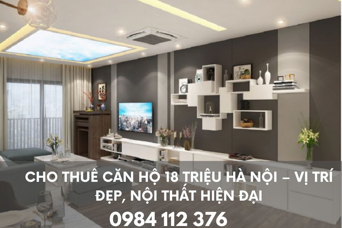 Cho Thuê Căn Hộ 18 Triệu Hà Nội – Vị Trí Đẹp, Nội Thất Hiện Đại