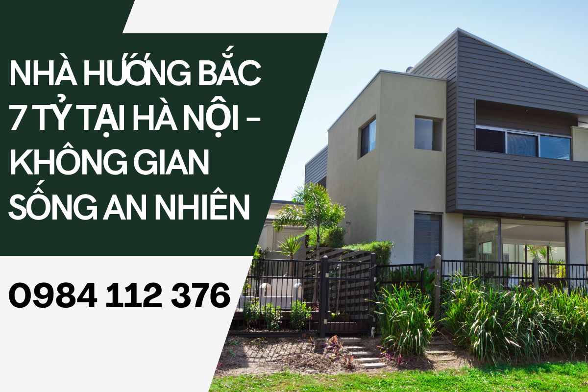 Nhà Hướng Bắc 7 Tỷ Tại Hà Nội – Không Gian Sống An Nhiên