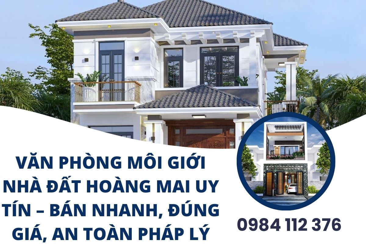 Văn phòng môi giới nhà đất Hoàng Mai uy tín – Bán nhanh, đúng giá, an toàn pháp lý