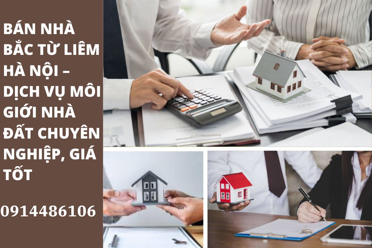 Bán Nhà Bắc Từ Liêm Hà Nội – Dịch Vụ Môi Giới Nhà Đất Chuyên Nghiệp, Giá Tốt