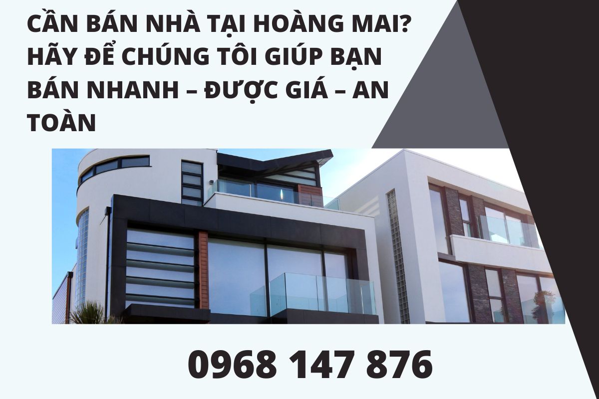 Cần Bán Nhà Tại Hoàng Mai? Hãy Để Chúng Tôi Giúp Bạn Bán Nhanh – Được Giá – An Toàn