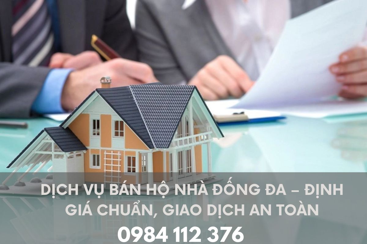 Dịch Vụ Bán Hộ Nhà Đống Đa – Định Giá Chuẩn, Giao Dịch An Toàn