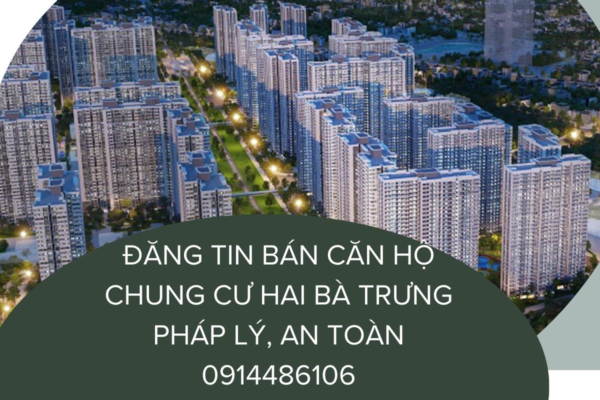Đăng Tin Bán Căn Hộ Chung Cư Hai Bà Trưng Pháp Lý, An Toàn