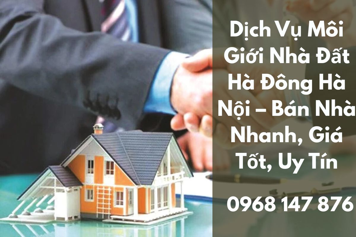 Dịch Vụ Môi Giới Nhà Đất Hà Đông Hà Nội – Bán Nhà Nhanh, Giá Tốt, Uy Tín