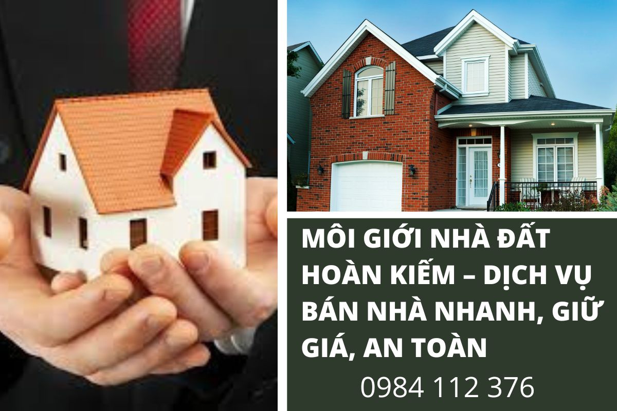 Môi Giới Nhà Đất Hoàn Kiếm – Dịch Vụ Bán Nhà Nhanh, Giữ Giá, An Toàn