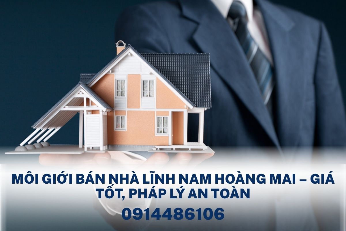 Môi Giới Bán Nhà Lĩnh Nam Hoàng Mai – Giá Tốt, Pháp Lý An Toàn