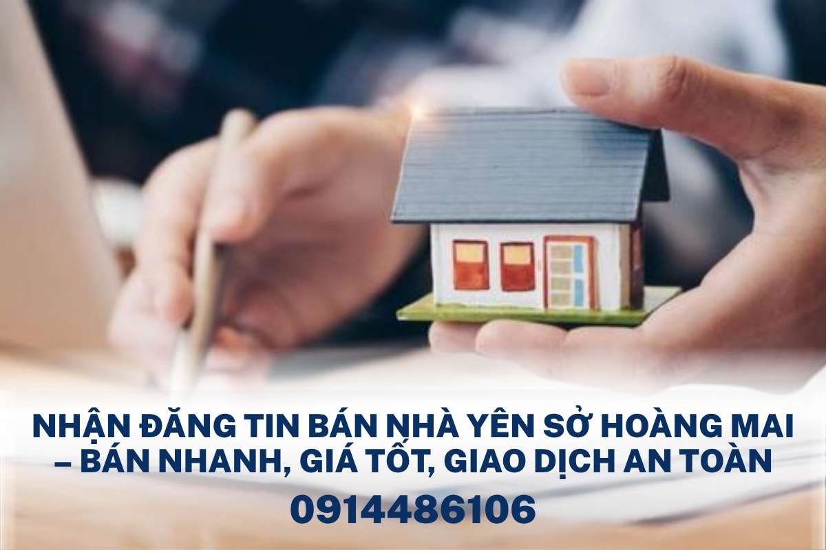 Nhận Đăng Tin Bán Nhà Yên Sở Hoàng Mai – Bán Nhanh, Giá Tốt, Giao Dịch An Toàn